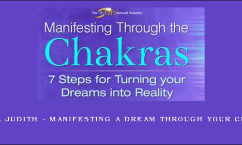 Anodea Judith – Manifesting A Dream Through Your Chakras