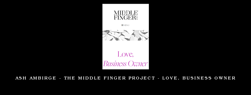 Ash Ambirge – The Middle Finger Project – Love, Business Owner