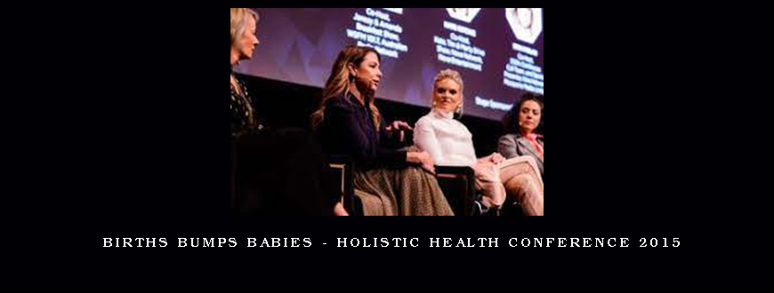 Births Bumps Babies – Holistic Health Conference 2015