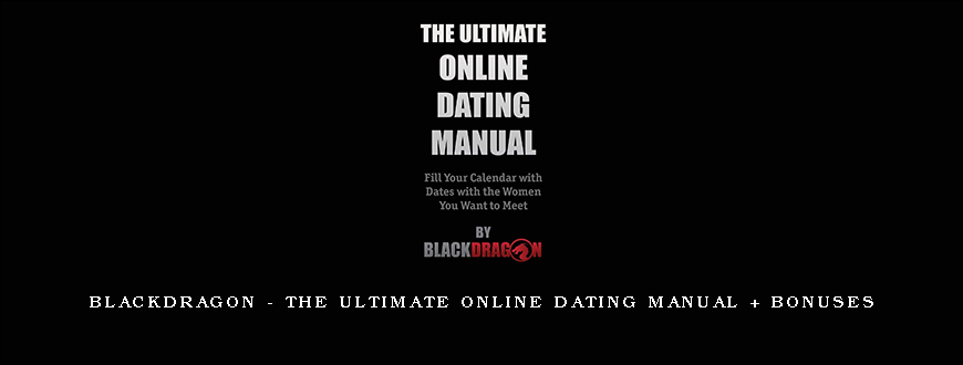 Blackdragon – The Ultimate Online Dating Manual + Bonuses