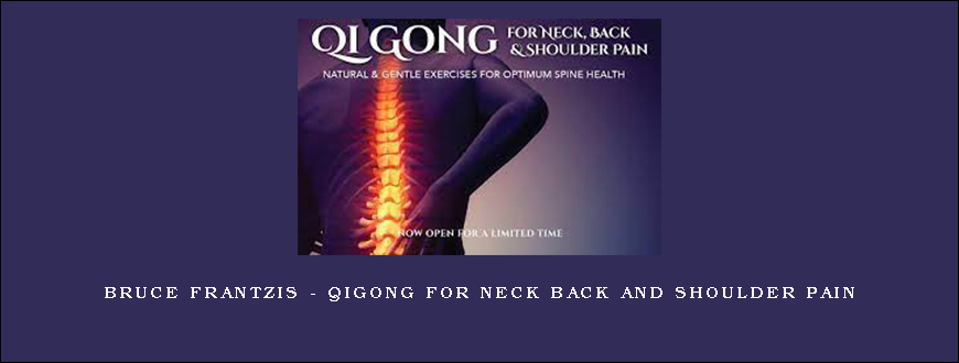 Bruce Frantzis – Qigong for Neck Back and Shoulder Pain