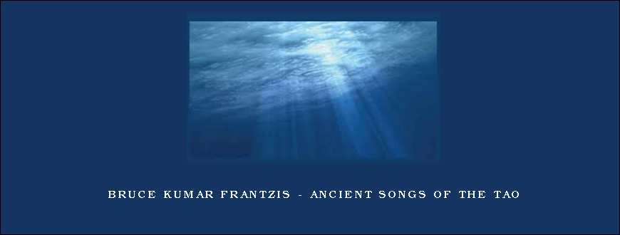 Bruce Kumar Frantzis – Ancient Songs of the Tao