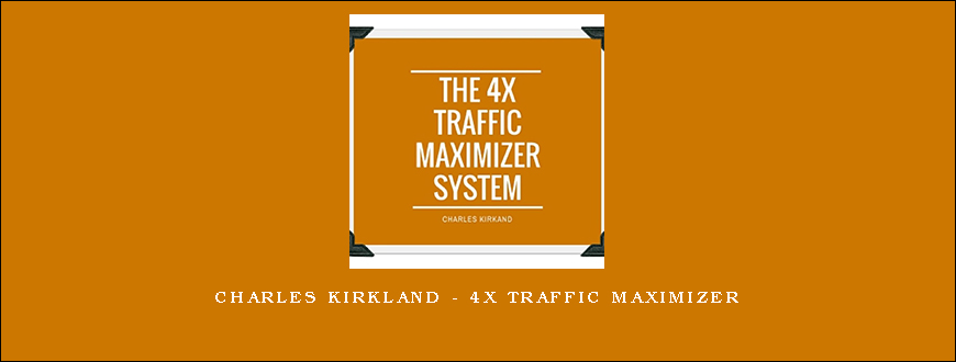 Charles Kirkland – 4X Traffic Maximizer