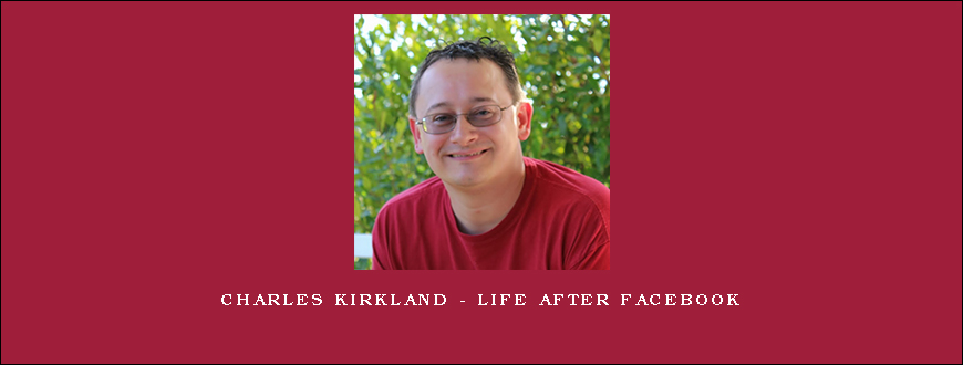 Charles Kirkland – Life After Facebook