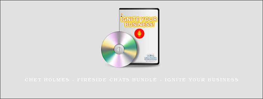 Chet Holmes – Fireside Chats Bundle – Ignite Your Business