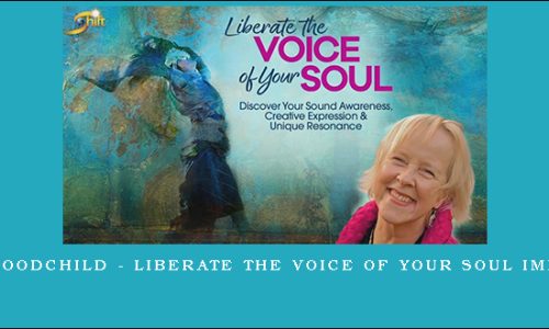 Chloë Goodchild – Liberate the Voice of Your Soul Immersion