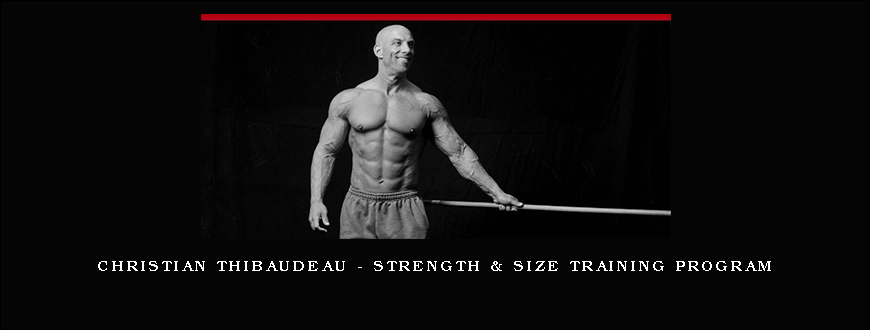 Christian Thibaudeau – Strength & size training program