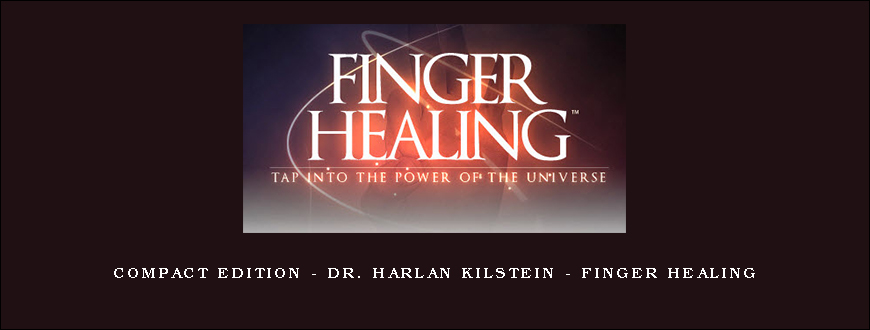 Compact Edition – Dr. Harlan Kilstein – Finger Healing