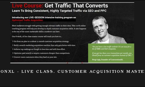 ConversionXL – Live Class. Customer Acquisition Master Course