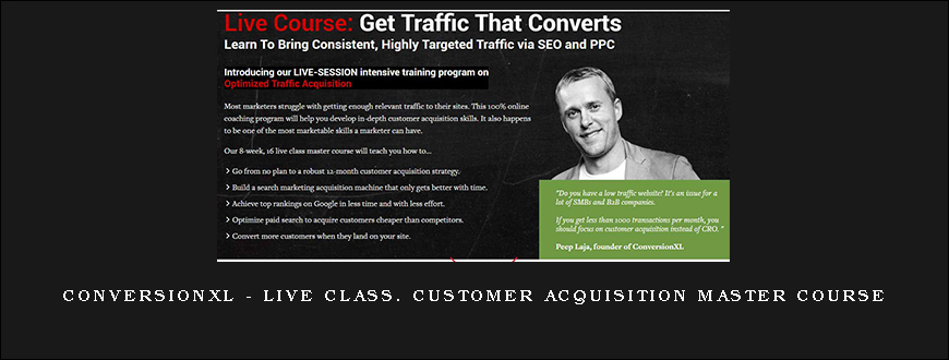 ConversionXL – Live Class. Customer Acquisition Master Course