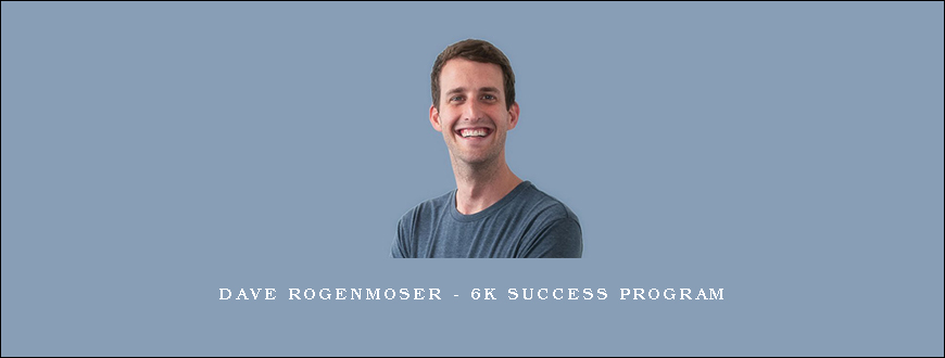 Dave Rogenmoser – 6K Success Program