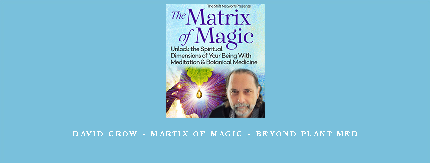 David Crow – Martix of Magic – Beyond Plant Med