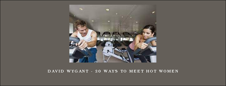 David Wygant – 20 Ways To Meet Hot Women