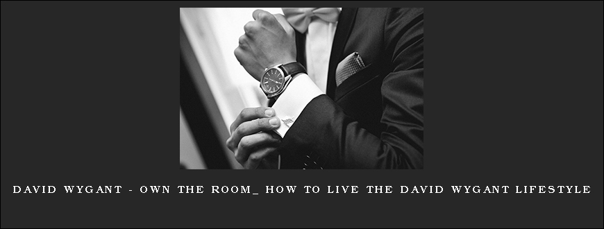 David Wygant – Own The Room_ How To Live The David Wygant Lifestyle