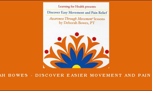 Deborah Bowes – Discover Easier Movement and Pain Relief