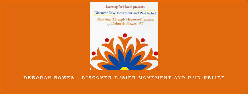 Deborah Bowes – Discover Easier Movement and Pain Relief