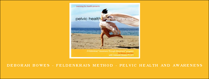 Deborah Bowes – Feldenkrais Method – Pelvic Health and Awareness