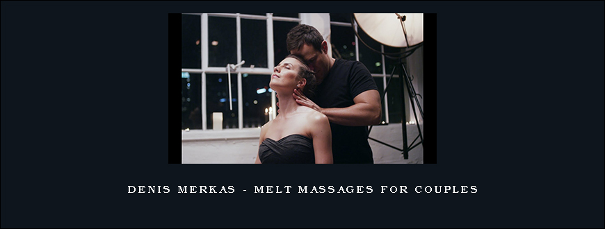 Denis Merkas – Melt massages for couples