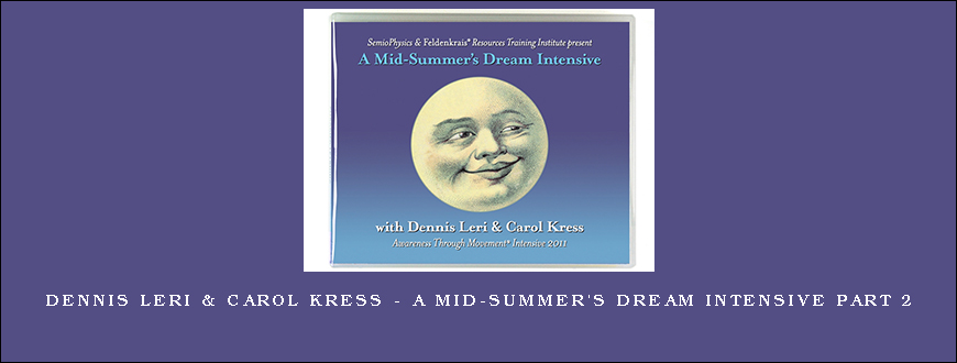 Dennis Leri & Carol Kress – A Mid-Summer’s Dream Intensive Part 2