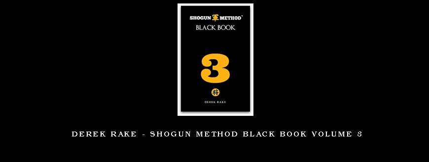 Derek Rake – Shogun Method Black Book Volume 3