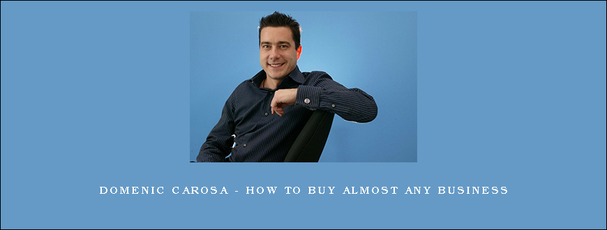 Domenic Carosa – How to Buy Almost Any Business