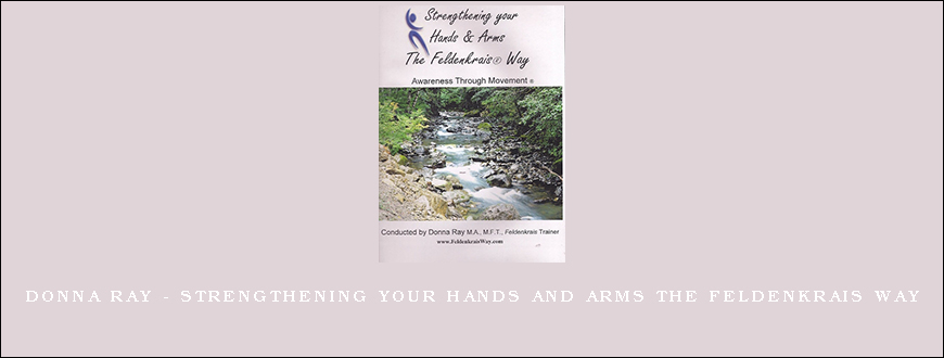 Donna Ray – Strengthening Your Hands and Arms the Feldenkrais Way