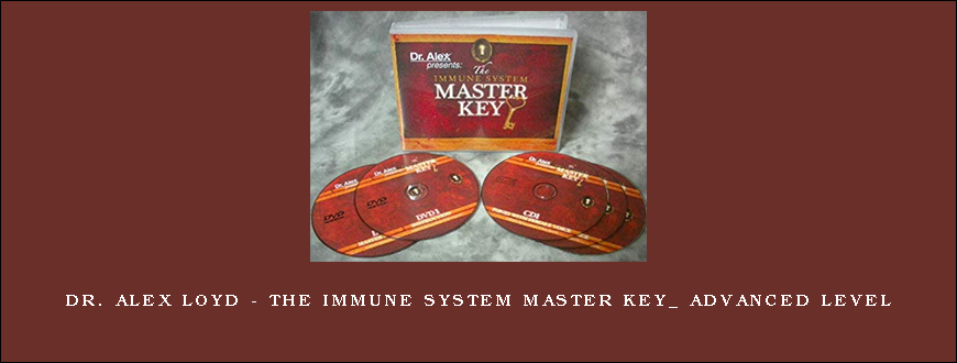 Dr. Alex Loyd – The Immune System Master Key_ Advanced Level