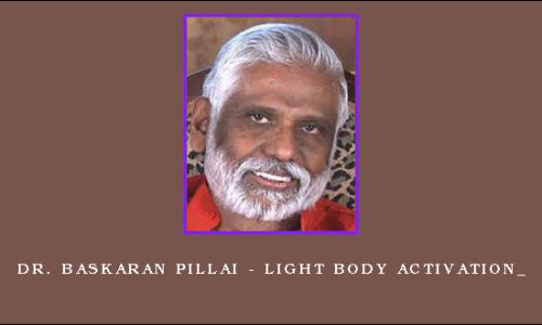 Dr. Baskaran Pillai – Light Body Activation_