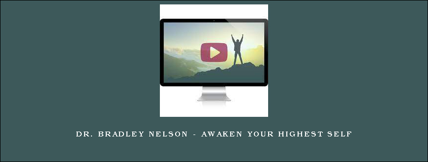 Dr. Bradley Nelson – Awaken Your Highest Self