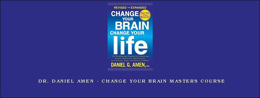 Dr. Daniel Amen – Change Your Brain Masters Course