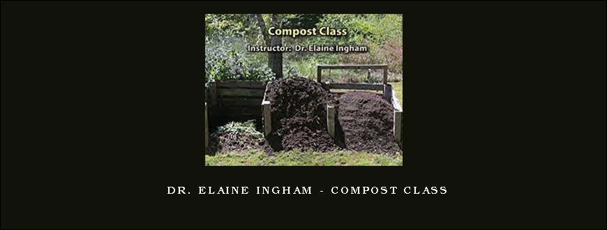 Dr. Elaine Ingham – Compost Class