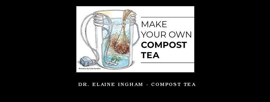 Dr. Elaine Ingham – Compost Tea