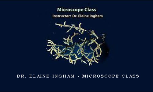 Dr. Elaine Ingham – Microscope Class