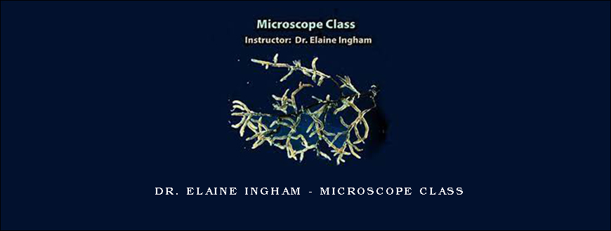 Dr. Elaine Ingham – Microscope Class