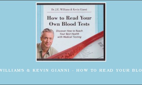 Dr. J.E. Williams & Kevin Gianni – How to Read Your Blood Tests