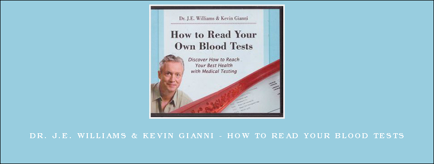 Dr. J.E. Williams & Kevin Gianni – How to Read Your Blood Tests