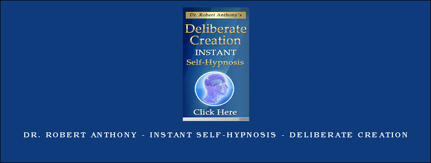 Dr. Robert Anthony – Instant Self-Hypnosis – Deliberate Creation