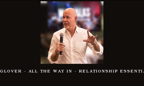 Dr. Robert Glover – All The Way In – Relationship Essentials for Men