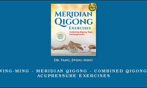 Dr. Yang Jwing-Ming – Meridian QiGong – Combined Qigong, Yoga and Acupressure Exercises