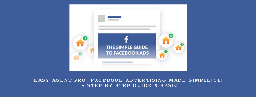 Easy Agent PRO – Facebook Advertising Made Simple(cl] A Step-by-Step Guide – BASIC