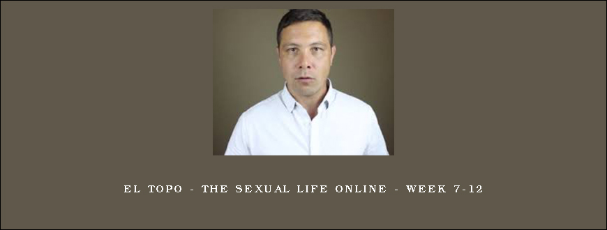 El Topo – The Sexual Life Online – Week 7-12