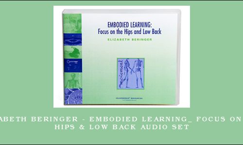 Elizabeth Beringer – Embodied Learning_ Focus on the Hips & Low Back Audio Set