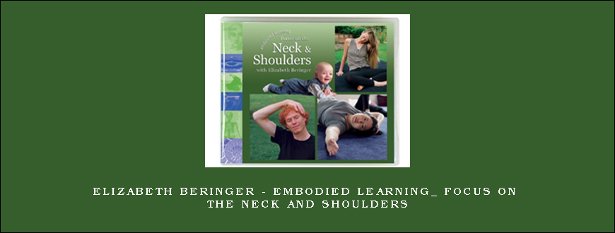 Elizabeth Beringer – Embodied Learning_ Focus on the Neck and Shoulders