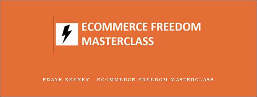 Frank Keeney – Ecommerce Freedom Masterclass