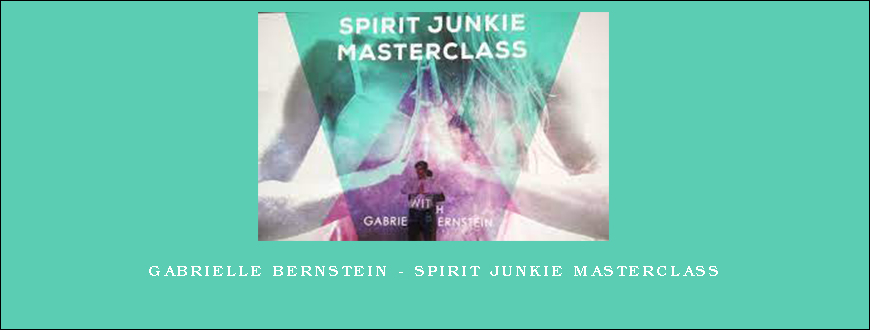 Gabrielle Bernstein – Spirit Junkie Masterclass