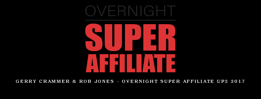 Gerry Crammer & Rob Jones – Overnight Super Affiliate UP2 2017