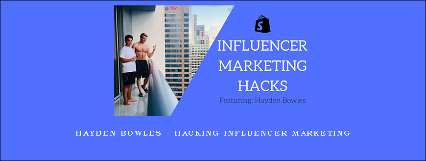 Hayden Bowles – Hacking Influencer Marketing