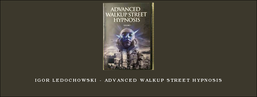 Igor Ledochowski – Advanced Walkup Street Hypnosis