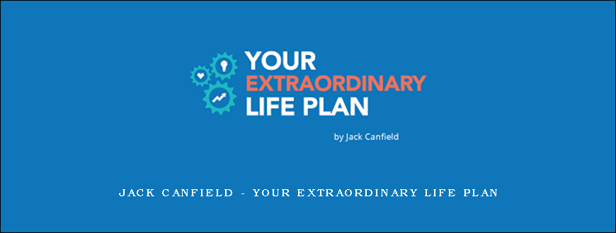 Jack Canfield – Your Extraordinary Life Plan