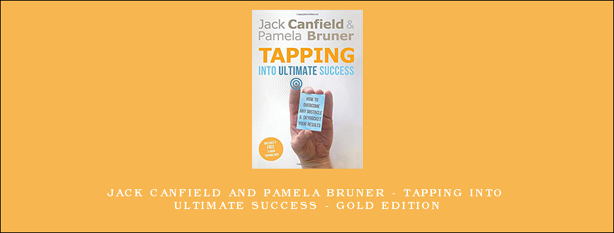 Jack Canfield and Pamela Bruner – Tapping Into Ultimate Success – Gold Edition